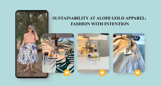 Sustainability at Alohi Gold Apparel: Fashion with Intention