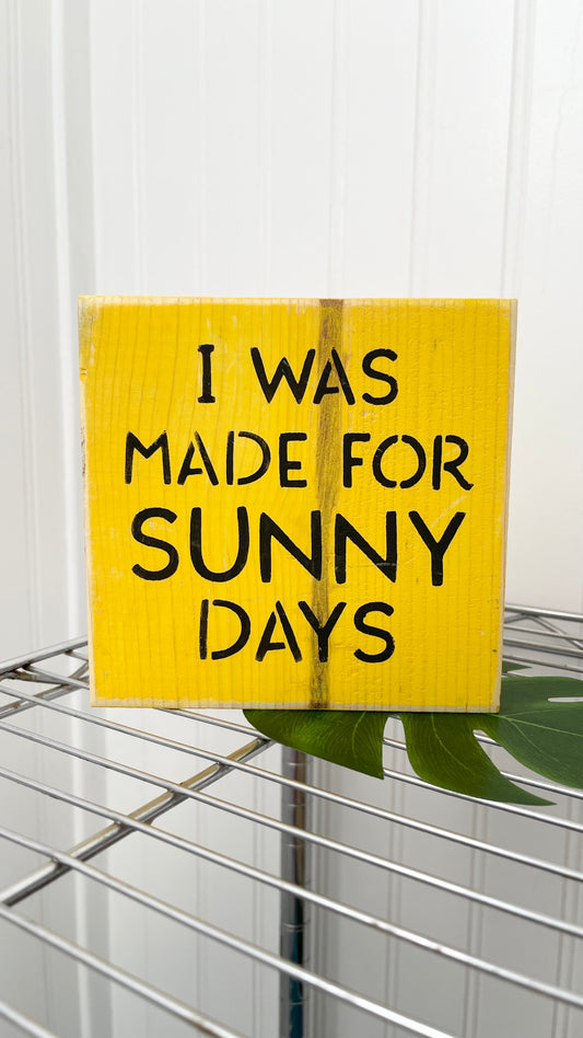 I Was Made For Sunny Days Wood Sign